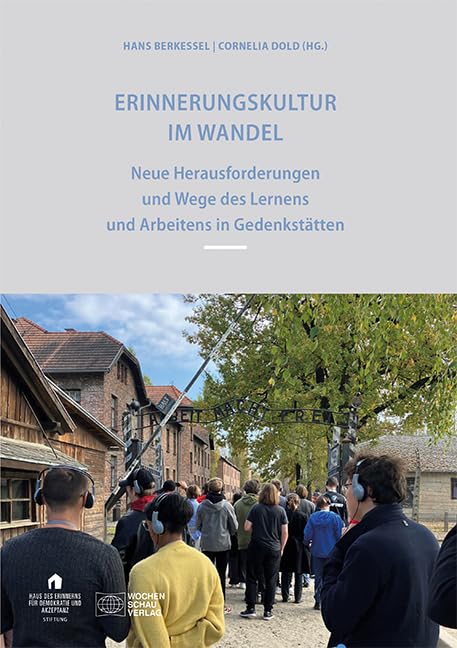 Erinnerungskultur im Wandel: Neue Herausforderungen und Wege des Lernens und Arbeitens in Gedenkstätten Law