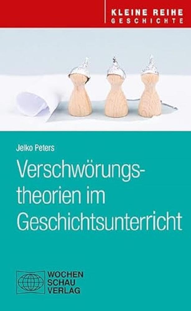 Verschwörungstheorien im Geschichtsunterricht (Kleine Reihe - Geschichte) Politics & History