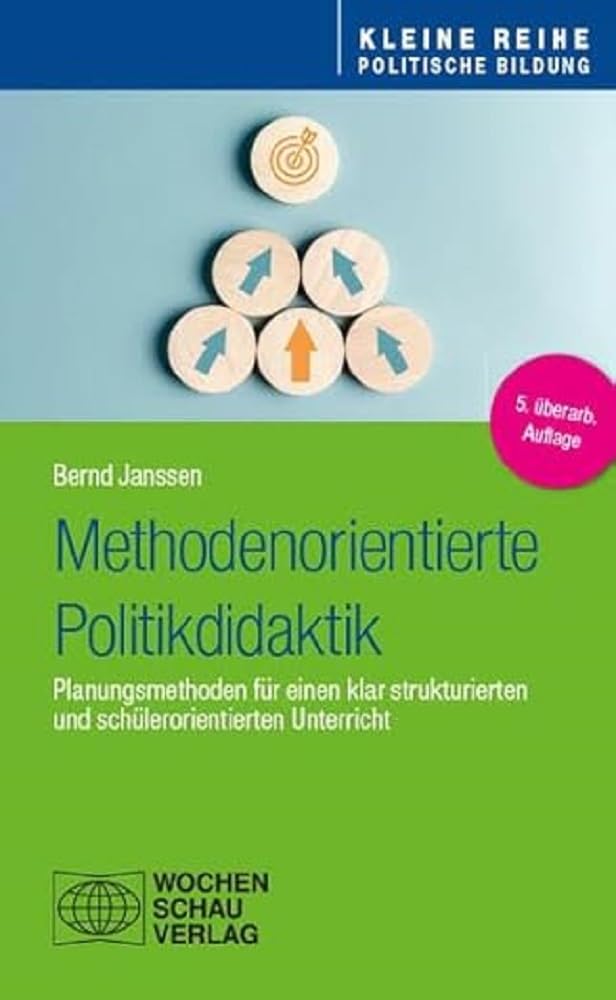 Methodenorientierte Politikdidaktik: Planungsmethoden für einen klar strukturierten und schülerorientierten Unterricht (Kleine Reihe - Politische Bildung) Learning & Reference