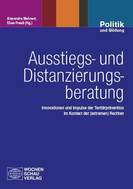 Ausstiegs- und Distanzierungsberatung: Innovationen und Impulse der Tertiärprävention im Kontext der (extremen) Rechten (Politik und Bildung) Books