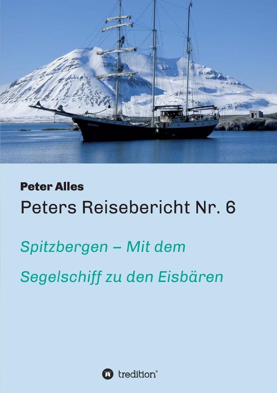 Peters Reisebericht Nr. 6: Spitzbergen – Mit dem Segelschiff zu den Eisbären Leisure, Home & Garden