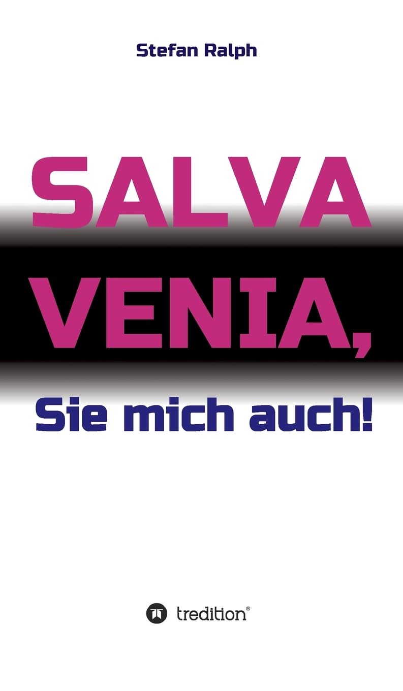 Salva Venia, Sie mich auch!: NEUN SKURRILE STORIES ÜBER DIE STRESSMACHER, WIDERLINGE UND DILETTANTEN IN IHREM POTENTIELLEN UMFELD Contemporary literature Books