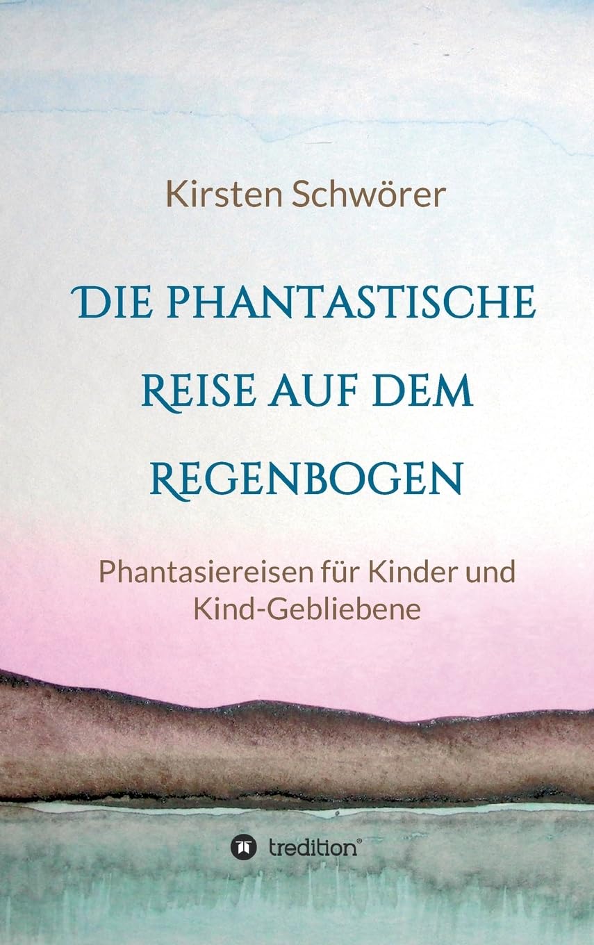 Die phantastische Reise auf dem Regenbogen: Phantasiereisen für Kinder und Kind-Gebliebene Religion & Esotericism
