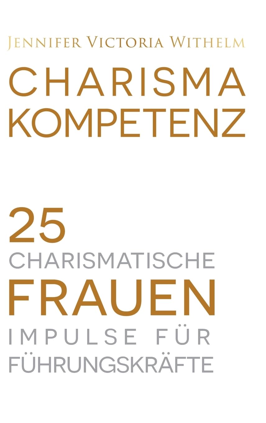 Charismakompetenz: 25 charismatische Frauen. Impulse für Führungskräfte. Business, Finance & Career
