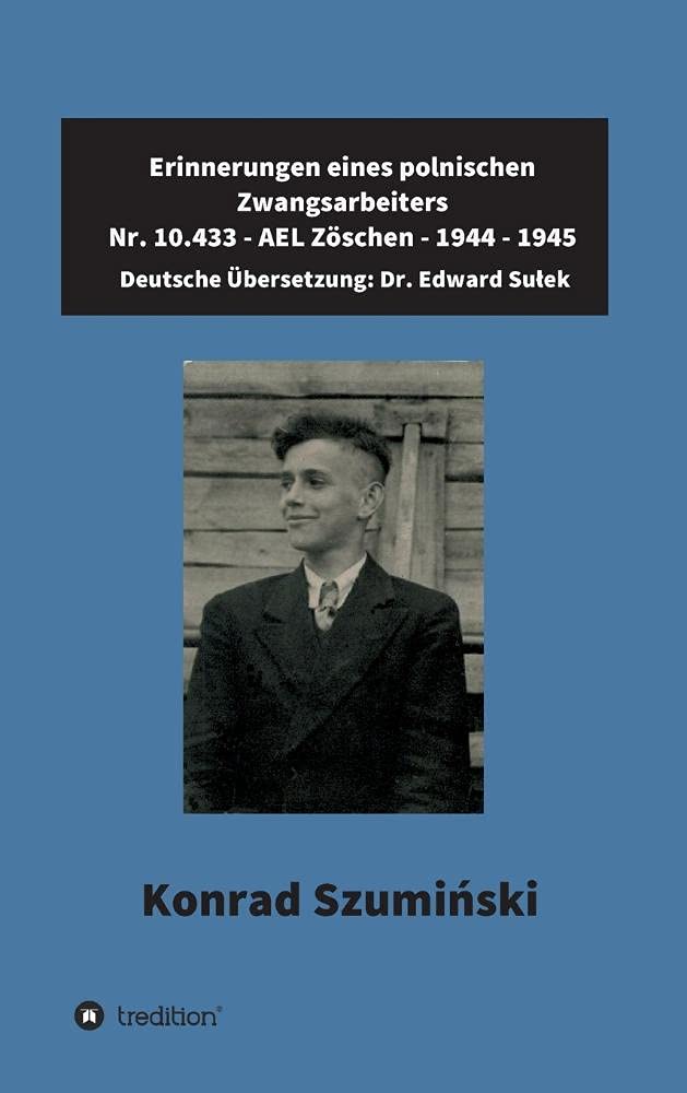 Erinnerungen eines polnischen Zwangsarbeiters: Nr. 10.433 - AEL Zöschen - 1944 – 1945 Personalities