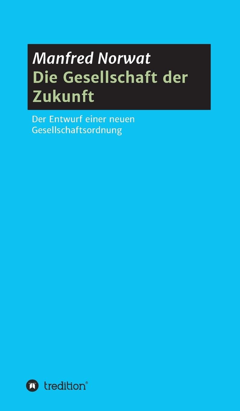 Die Gesellschaft der Zukunft: Entwurf einer neuen Gesellschaftsordnung Politics & History