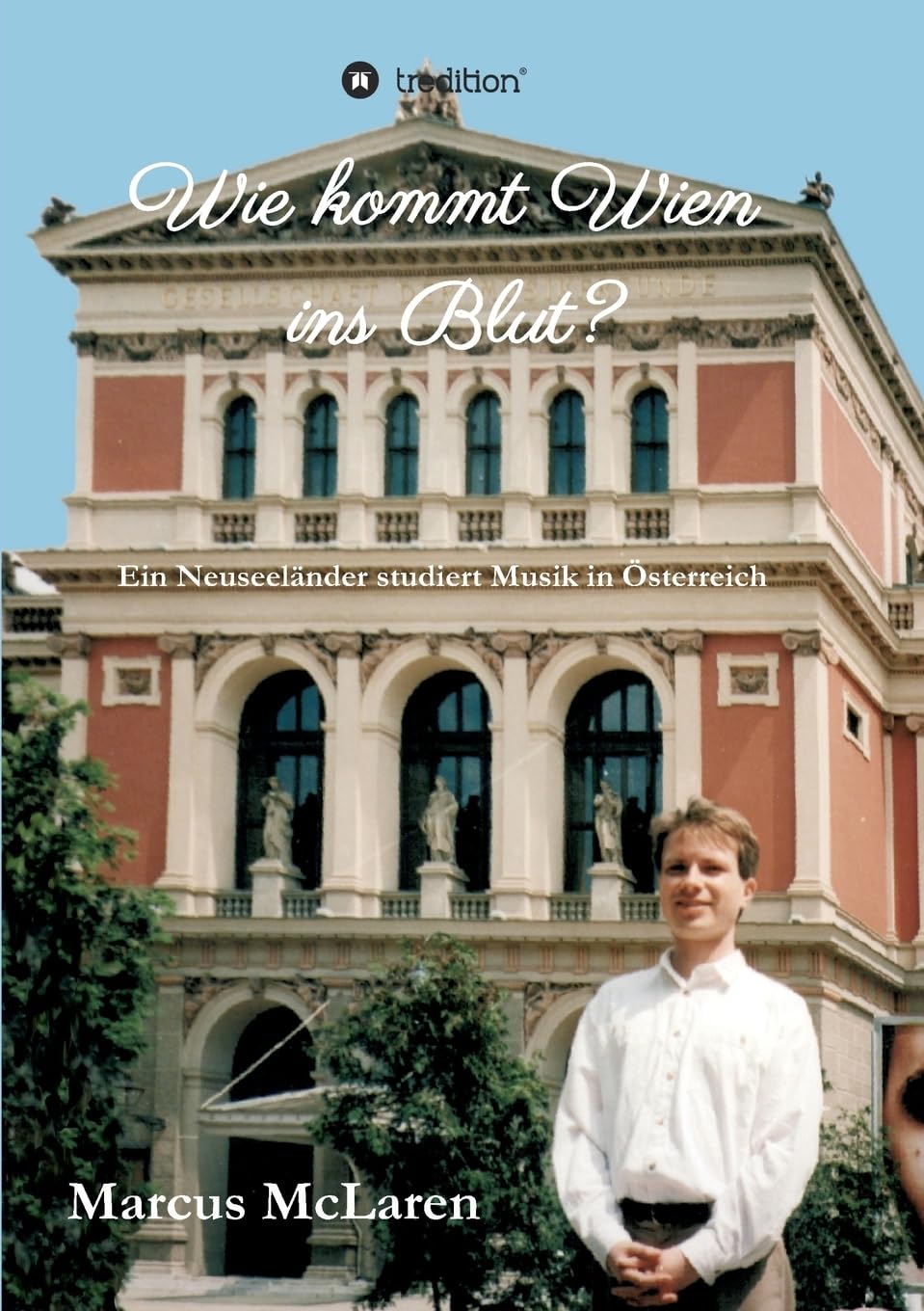 Wie kommt Wien ins Blut?: Ein Neuseeländer studiert Musik in Österreich Memories