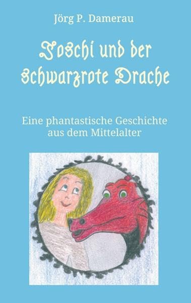 Joschi und der schwarzrote Drache: Eine phantastische Geschichte aus dem Mittelalter Novels & Short Stories