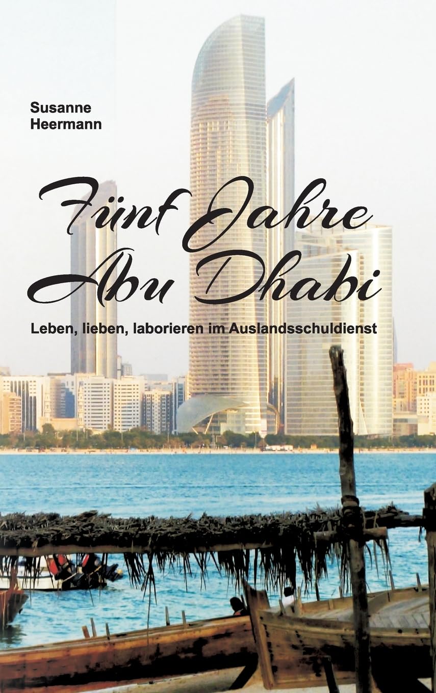 Fünf Jahre Abu Dhabi: Leben, lieben, laborieren im Auslandsschuldienst Memories