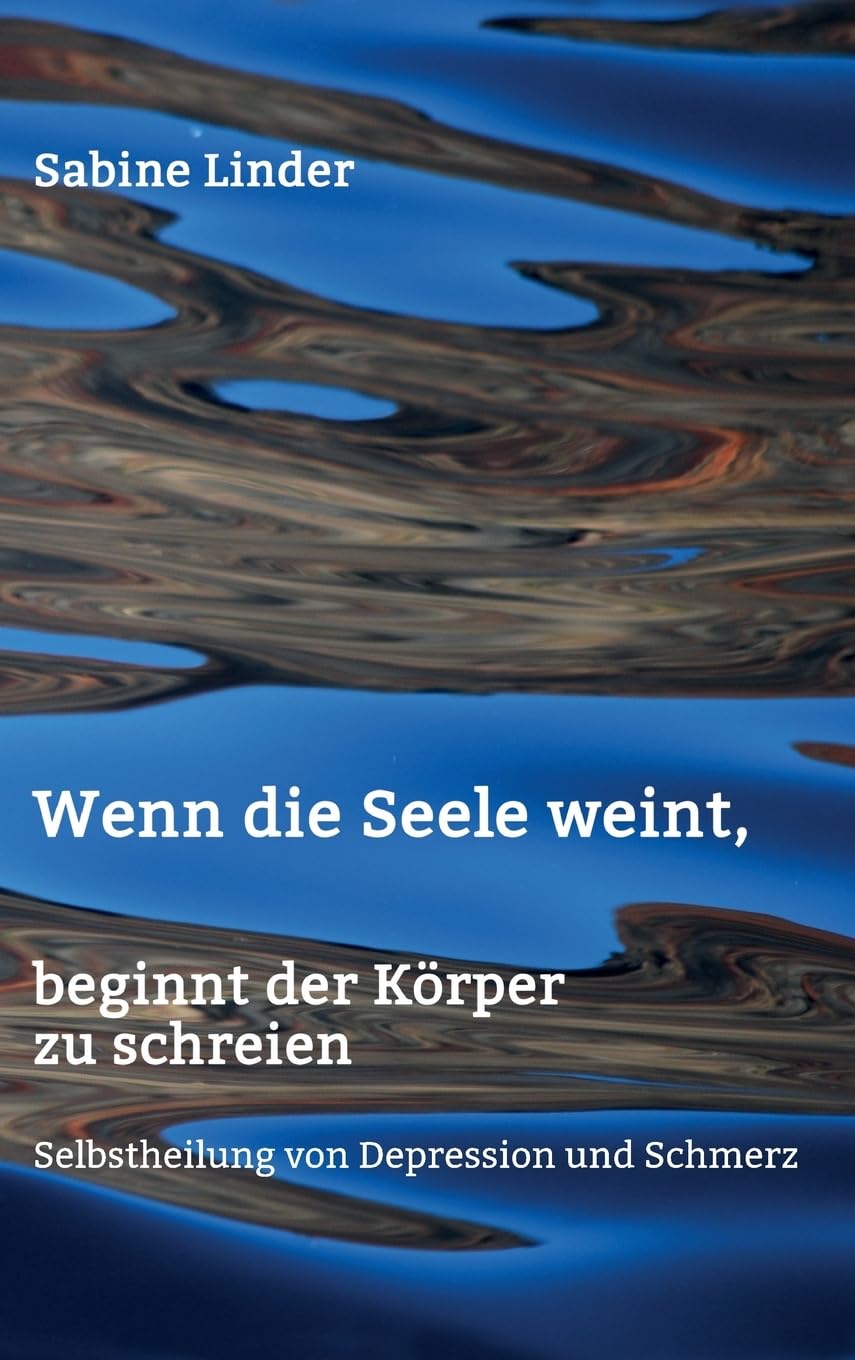 Wenn die Seele weint, beginnt der Körper zu schreien: Selbstheilung von Depression und Schmerz Parents & Children
