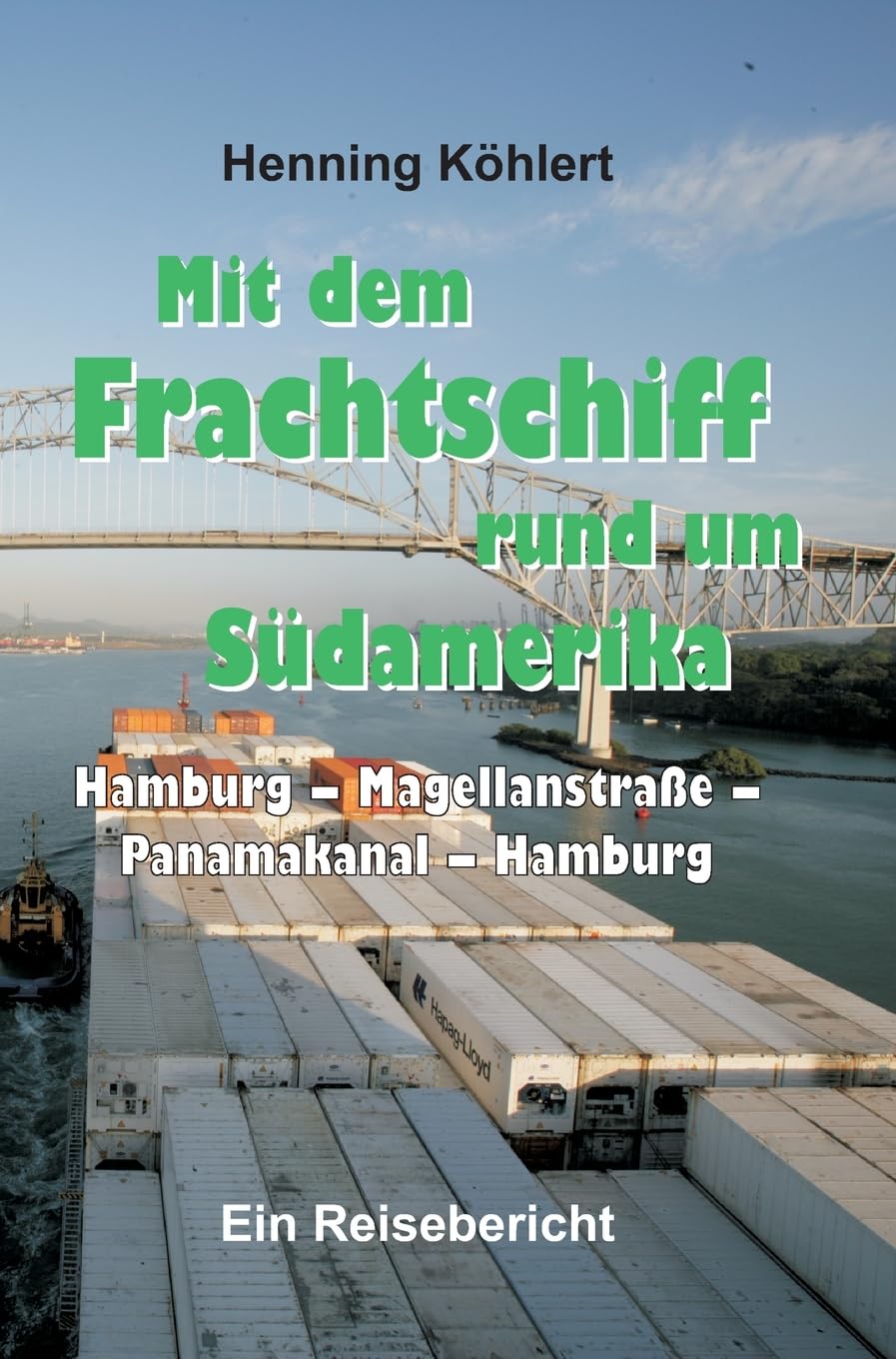Mit dem Frachtschiff rund um Südamerika: Hamburg – Magellanstraße – Panamakanal – Hamburg: Ein Reisebericht Leisure, Home & Garden