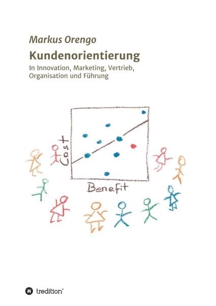 Kundenorientierung: In Innovation, Marketing, Vertrieb, Organisation und Führung Business, Finance & Career