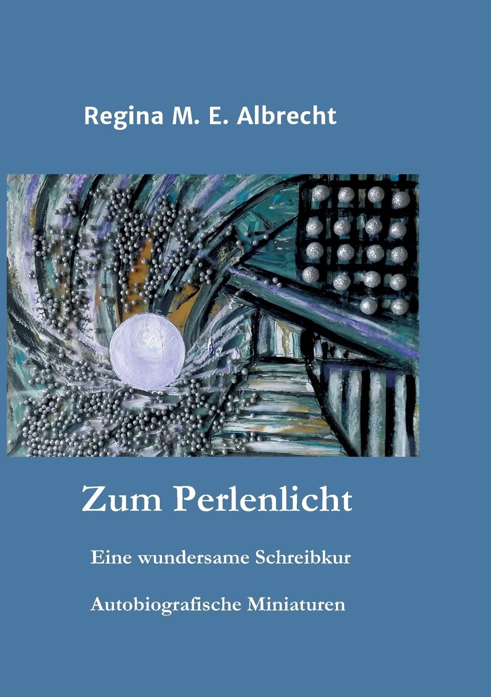 Zum Perlenlicht: Eine wundersame Schreibkur - Autobiografische Miniaturen Personalities