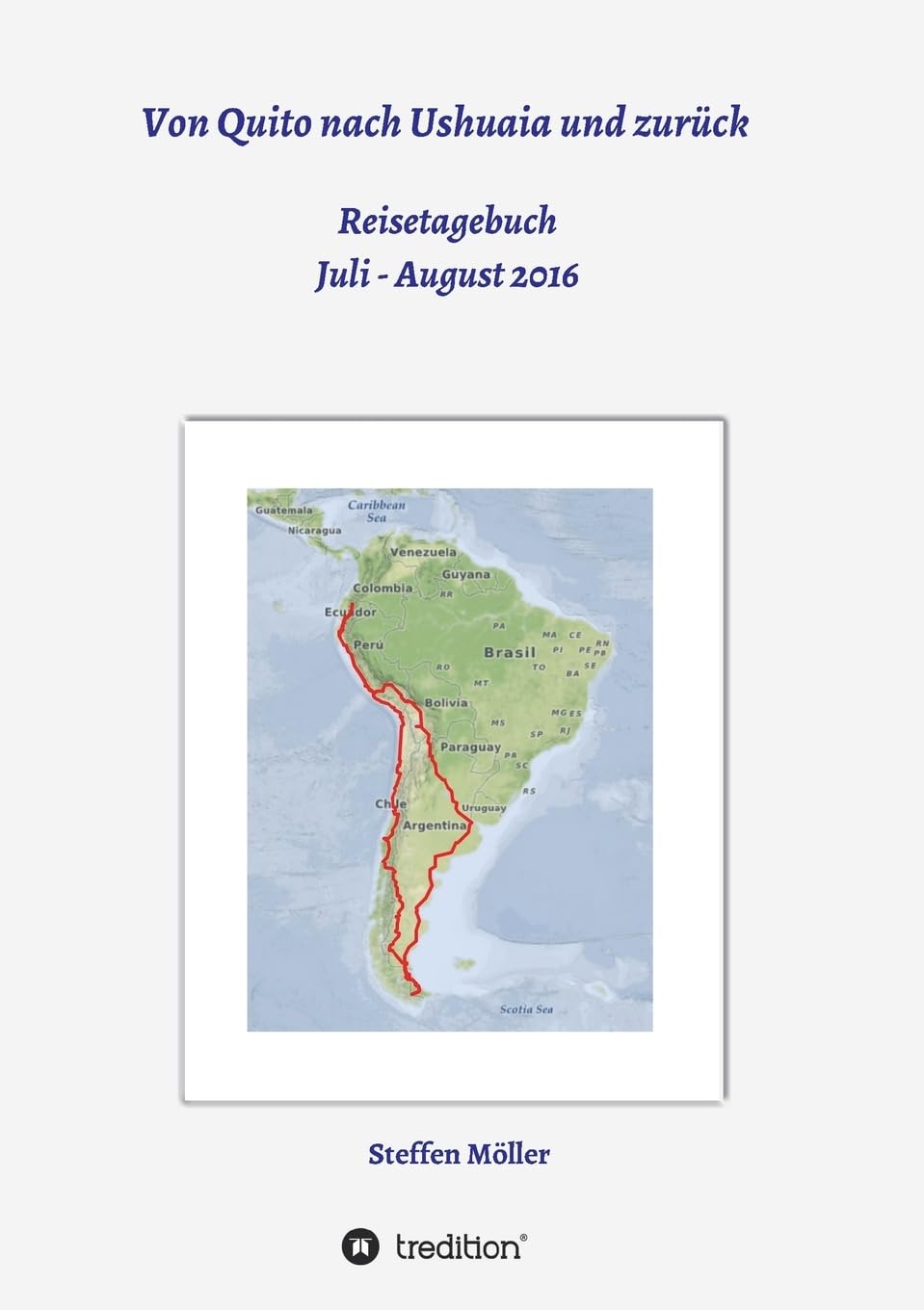Von Quito nach Ushuaia und zurück: Reisetagebuch Leisure, Home & Garden