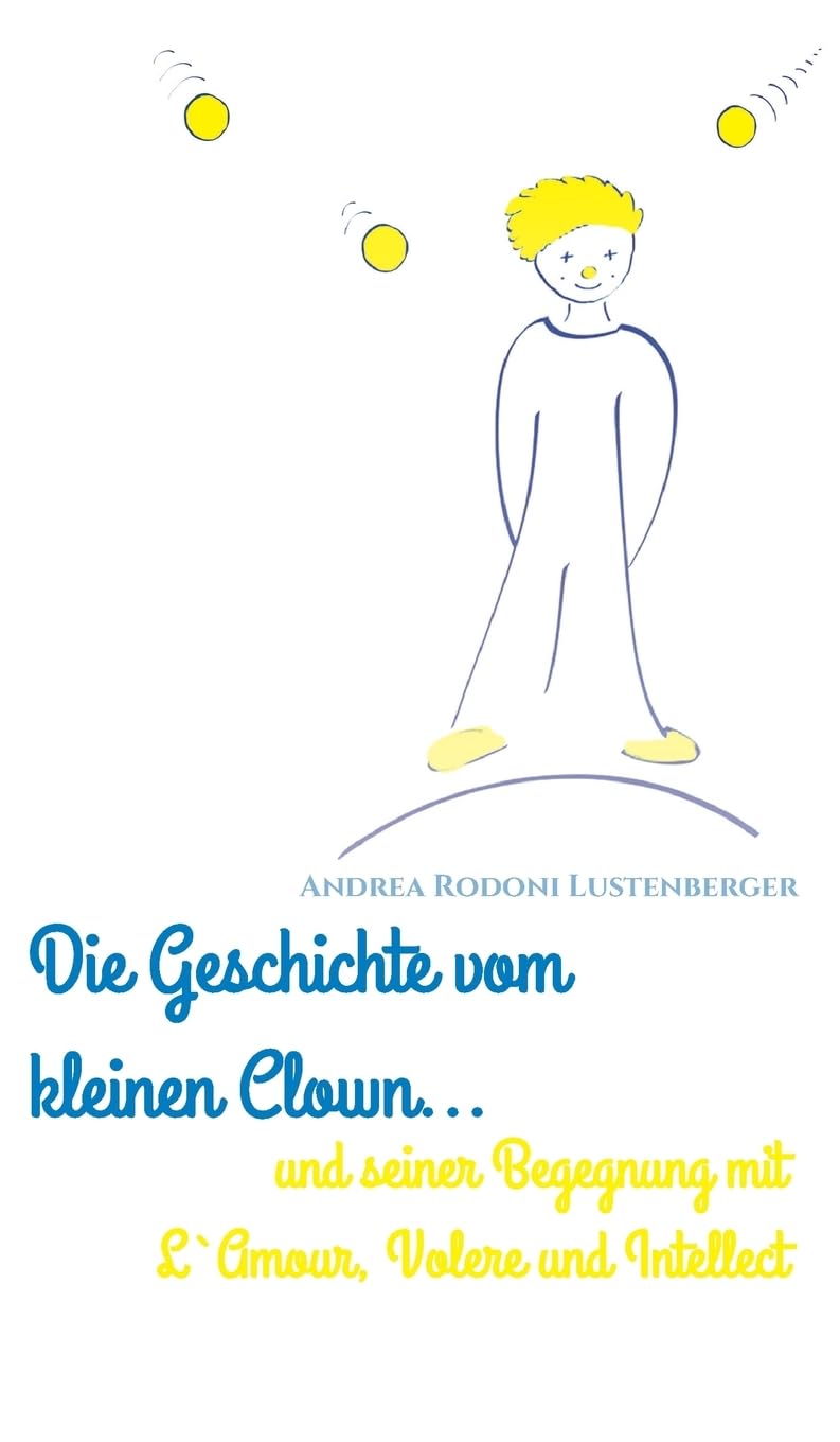DIE GESCHICHTE VOM KLEINEN CLOWN UND SEINER BEGEGNUNG MIT L'AMOUR, VOLERE UND INTELLECT Contemporary literature