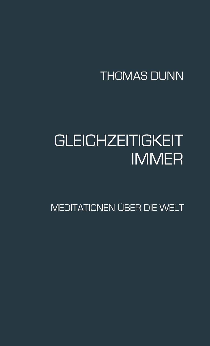 GLEICHZEITIGKEIT, IMMER: Meditationen über die Welt Philosophy
