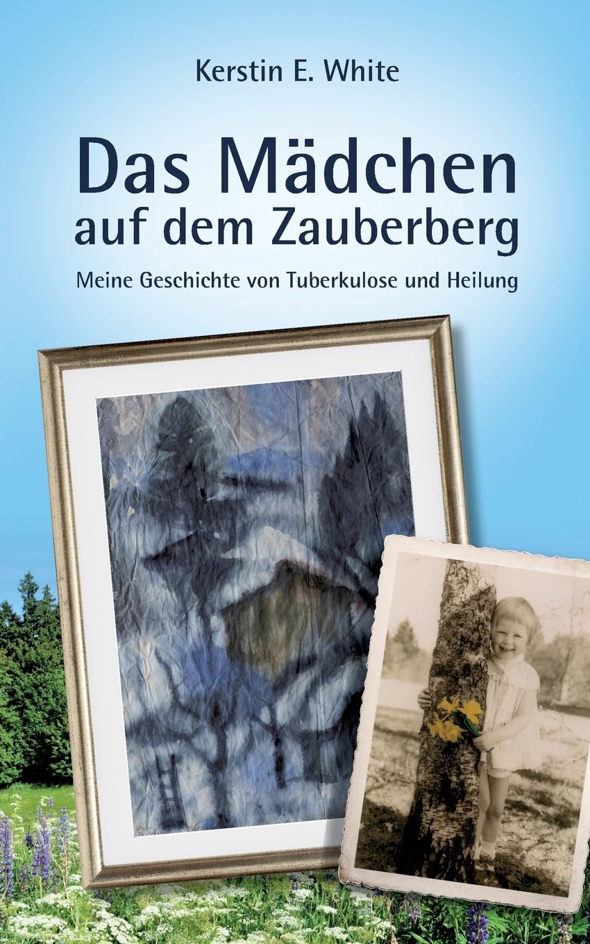 Das Mädchen auf dem Zauberberg: Meine Geschichte von Tuberkulose und Heilung Memories