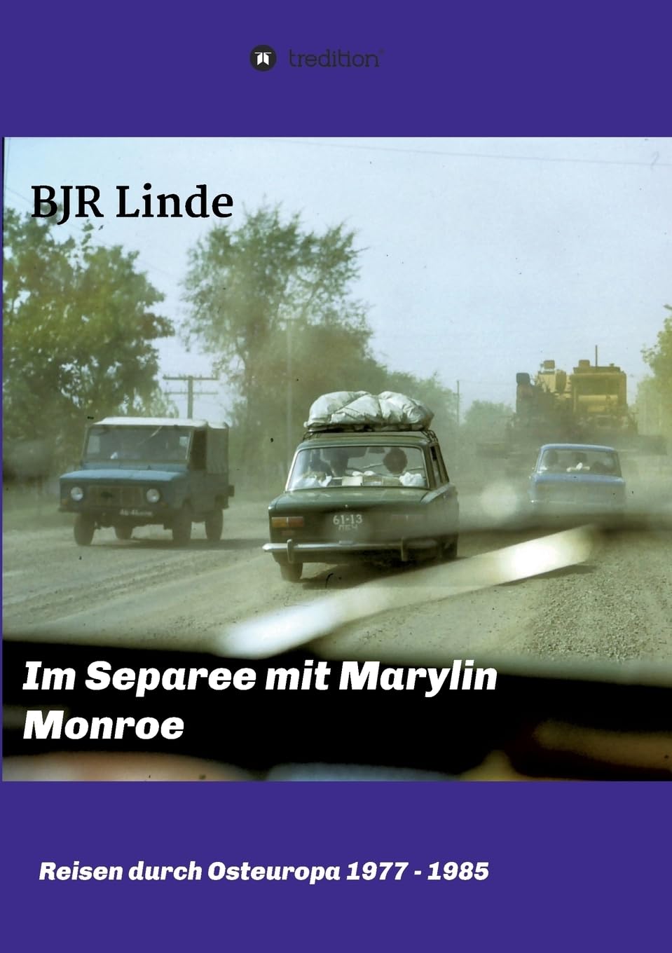 Im Separee mit Marilyn Monroe: Reisen durch Osteuropa 1977 bis 1985: Reisen durch Osteuropa 1976 bis 1985 Leisure, Home & Garden