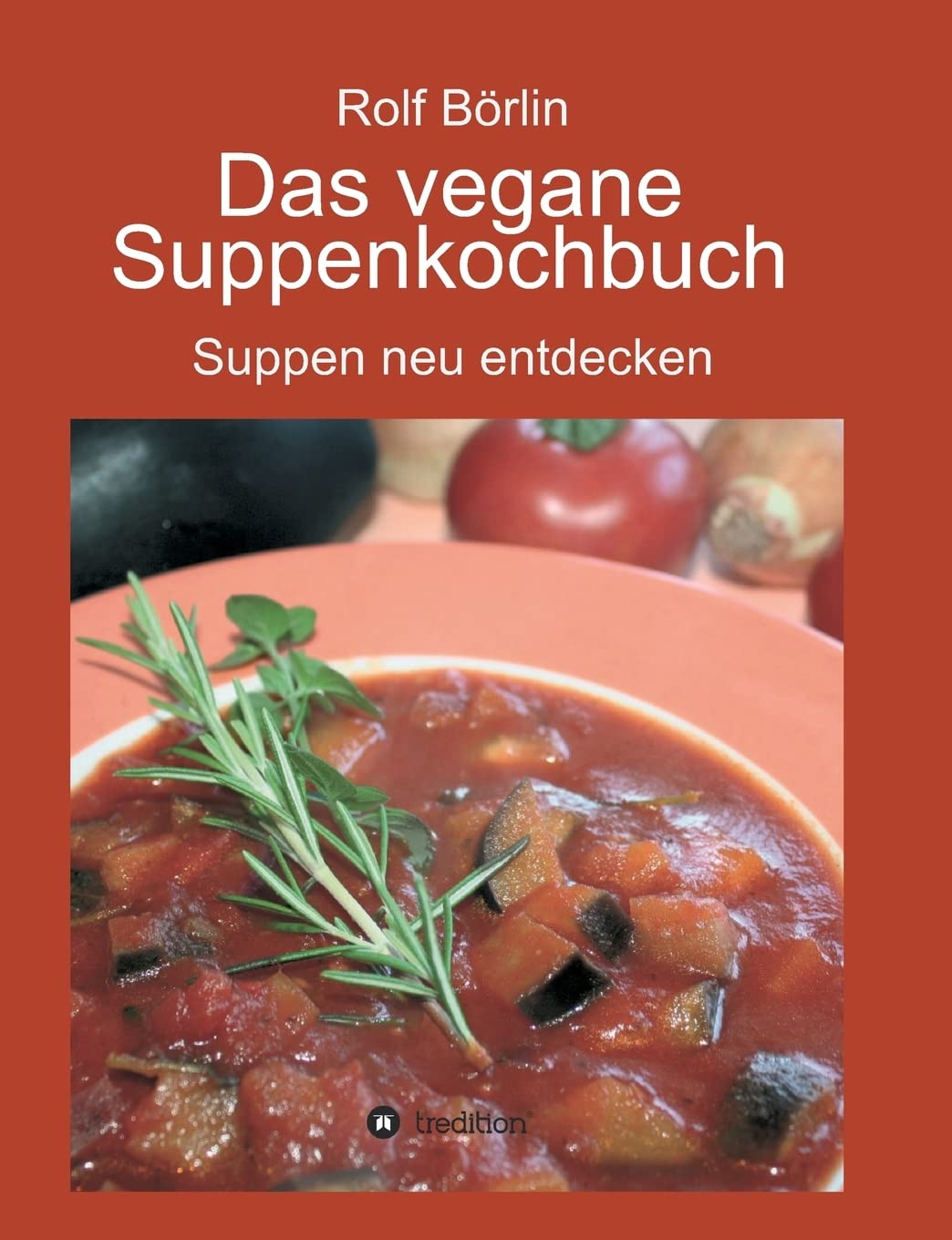 Das vegane Suppenkochbuch: Suppen neu entdecken Leisure, Home & Garden