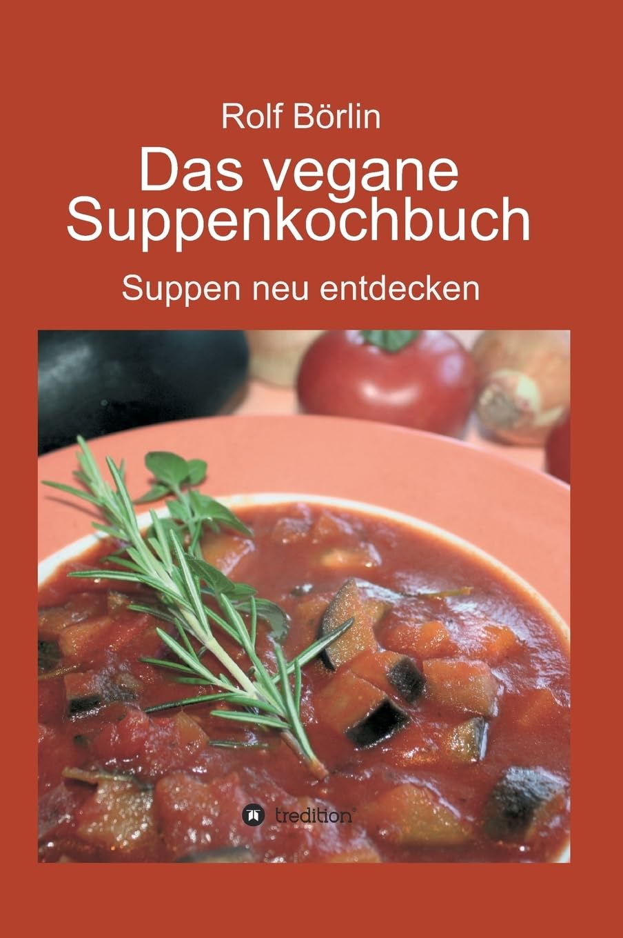 Das vegane Suppenkochbuch: Suppen neu entdecken Leisure, Home & Garden