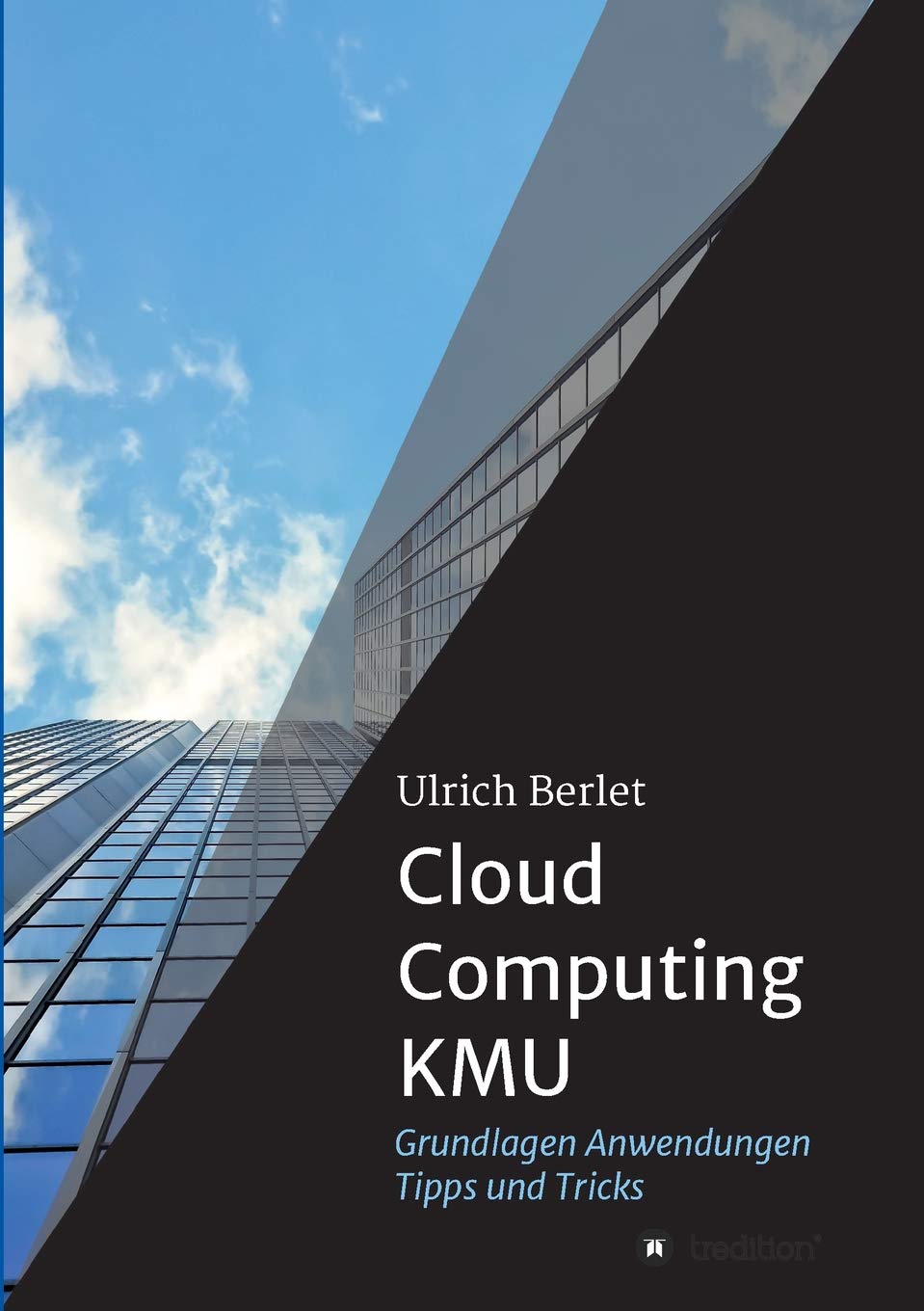 Cloud Computing KMU: Ratgeber für Praktiker und Entscheider: Grundlagen, Anwendungen, Tipps und Tricks Business, Finance & Career