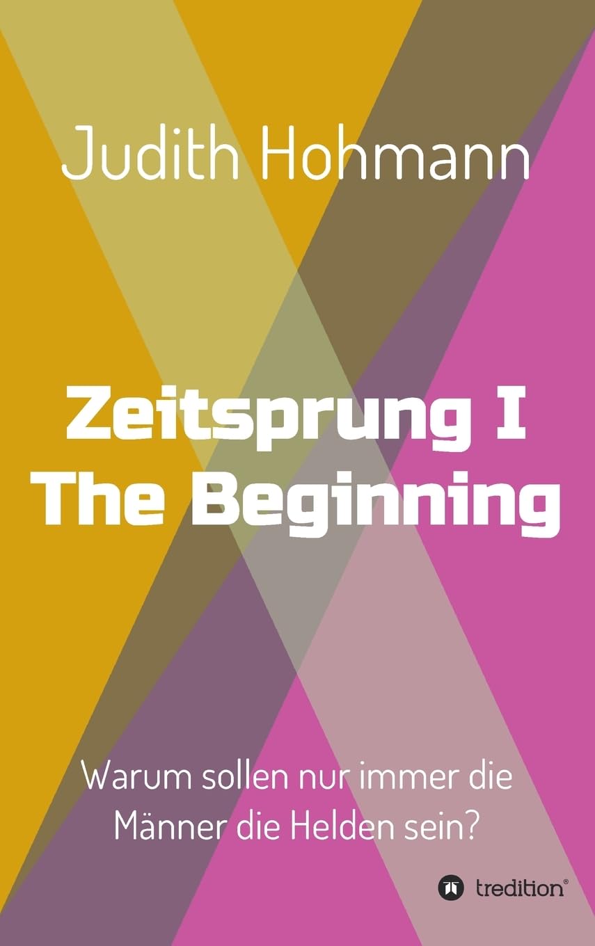 Zeitsprung - The Beginning: Warum sollen nur immer die Männer die Helden sein? Contemporary literature