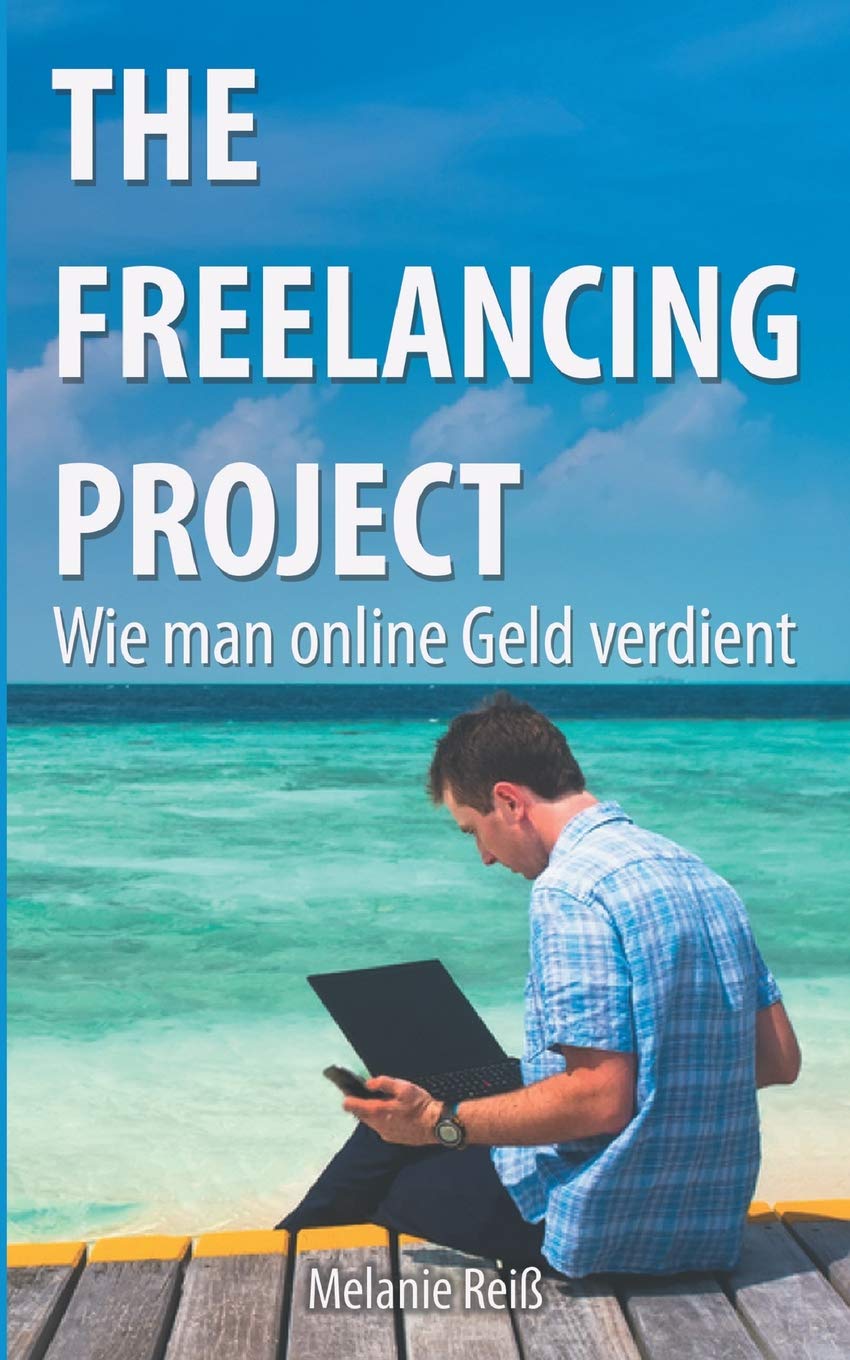 The Freelancing Project: Wie man online Geld verdient Business, Finance & Career