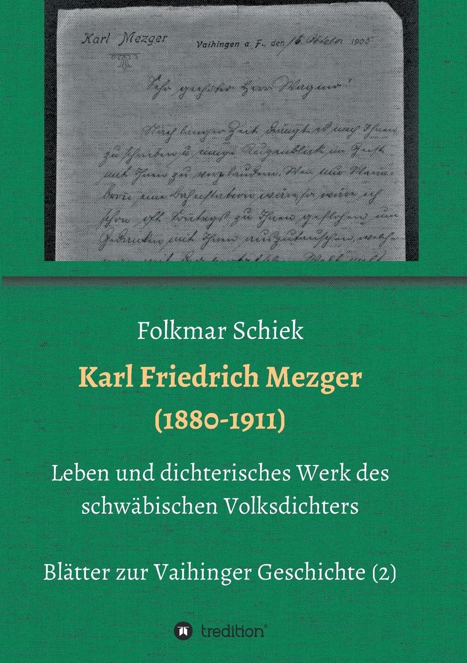 Karl Friedrich Mezger (1880-1911): Leben und dichterisches Werk des schwäbischen Volksdichters Memories