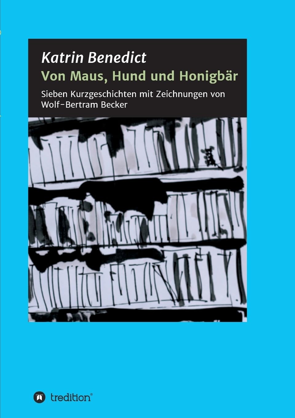 Von Maus, Hund und Honigbär: Sieben Kurzgeschichten mit Zeichnungen von Wolf-Bertram Becker Contemporary literature