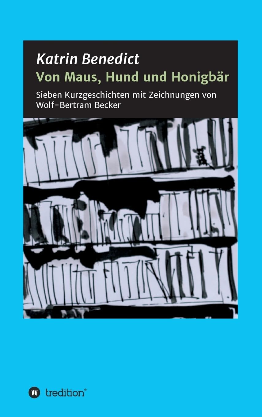 Von Maus, Hund und Honigbär: Sieben Kurzgeschichten mit Zeichnungen von Wolf-Bertram Becker Contemporary literature