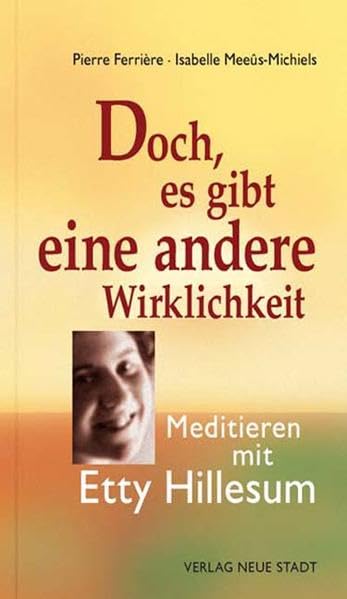 Doch, es gibt eine andere Wirklichkeit: Meditieren mit Etty Hillesum (Spiritualität) German history