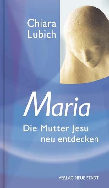 Maria: Die Mutter Jesu neu entdecken (Spiritualität) Religion & Esotericism
