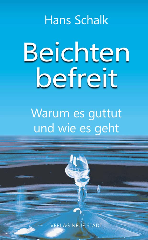 Beichten befreit: Warum es guttut und wie es geht (Spiritualität) Religion & Esotericism
