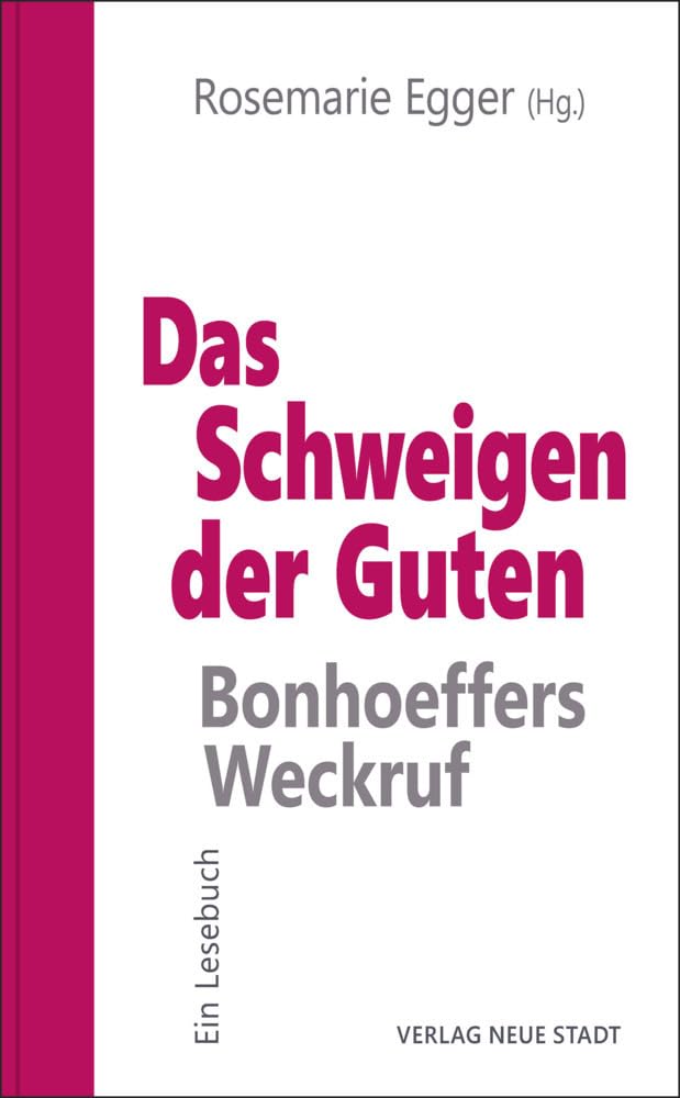 Das Schweigen der Guten: Bonhoeffers Weckruf: Ein Lesebuch (Ethik heute: Verantwortungsbewußt handeln) General education