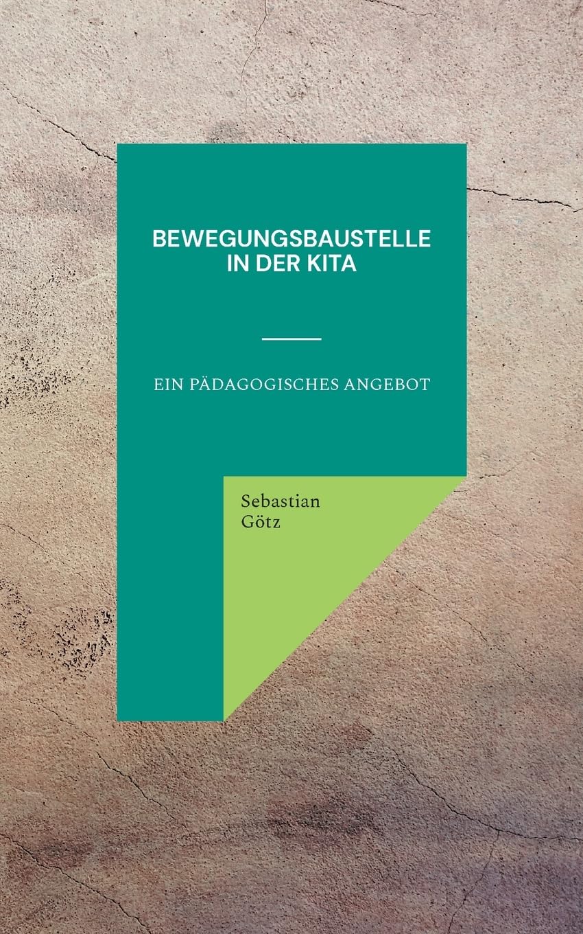 Bewegungsbaustelle in der Kita: Ein pädagogisches Angebot Learning & Reference