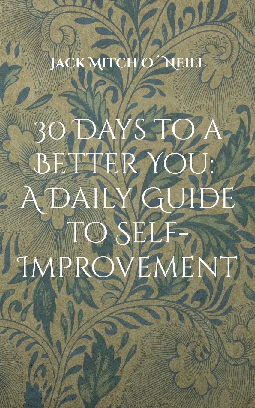 30 Days to a Better You: A Daily Guide to Self-Improvement Business, Finance & Career