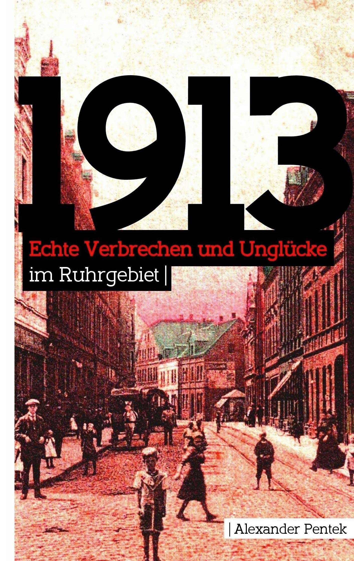 1913: Echte Verbrechen und Unglücke im Ruhrgebiet Politics & Society