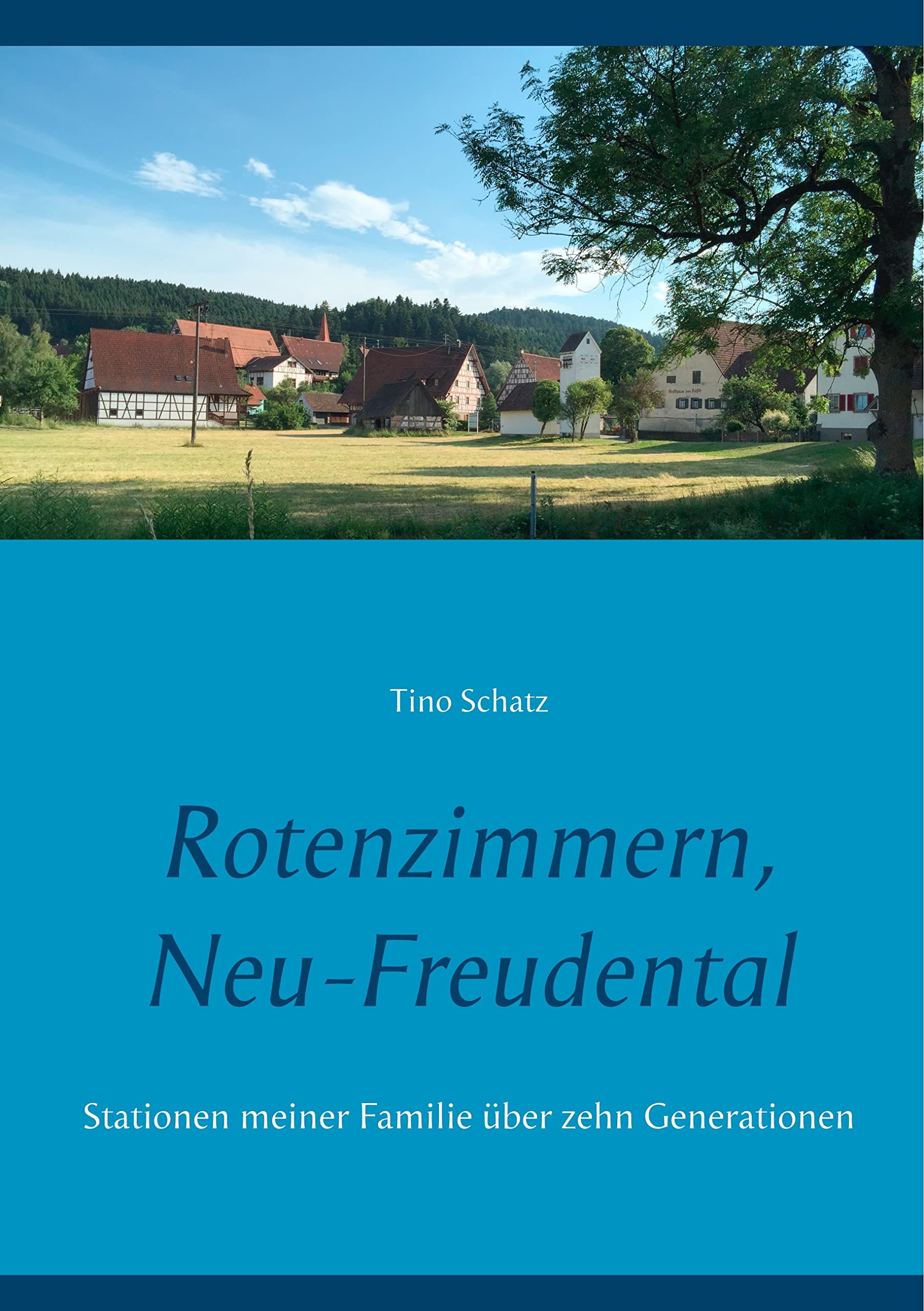 Rotenzimmern, Neu-Freudental: Stationen meiner Familie über zehn Generationen Politics & Society