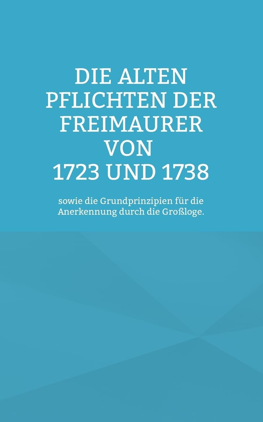 Die Alten Pflichten der Freimaurer von 1723 und 1738 Books