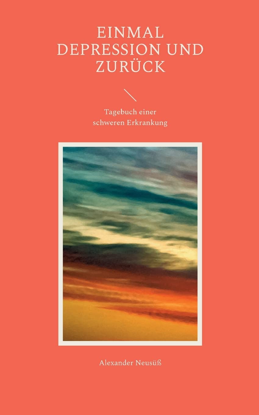 Einmal Depression und zurück: Tagebuch einer schweren Erkrankung Medicine