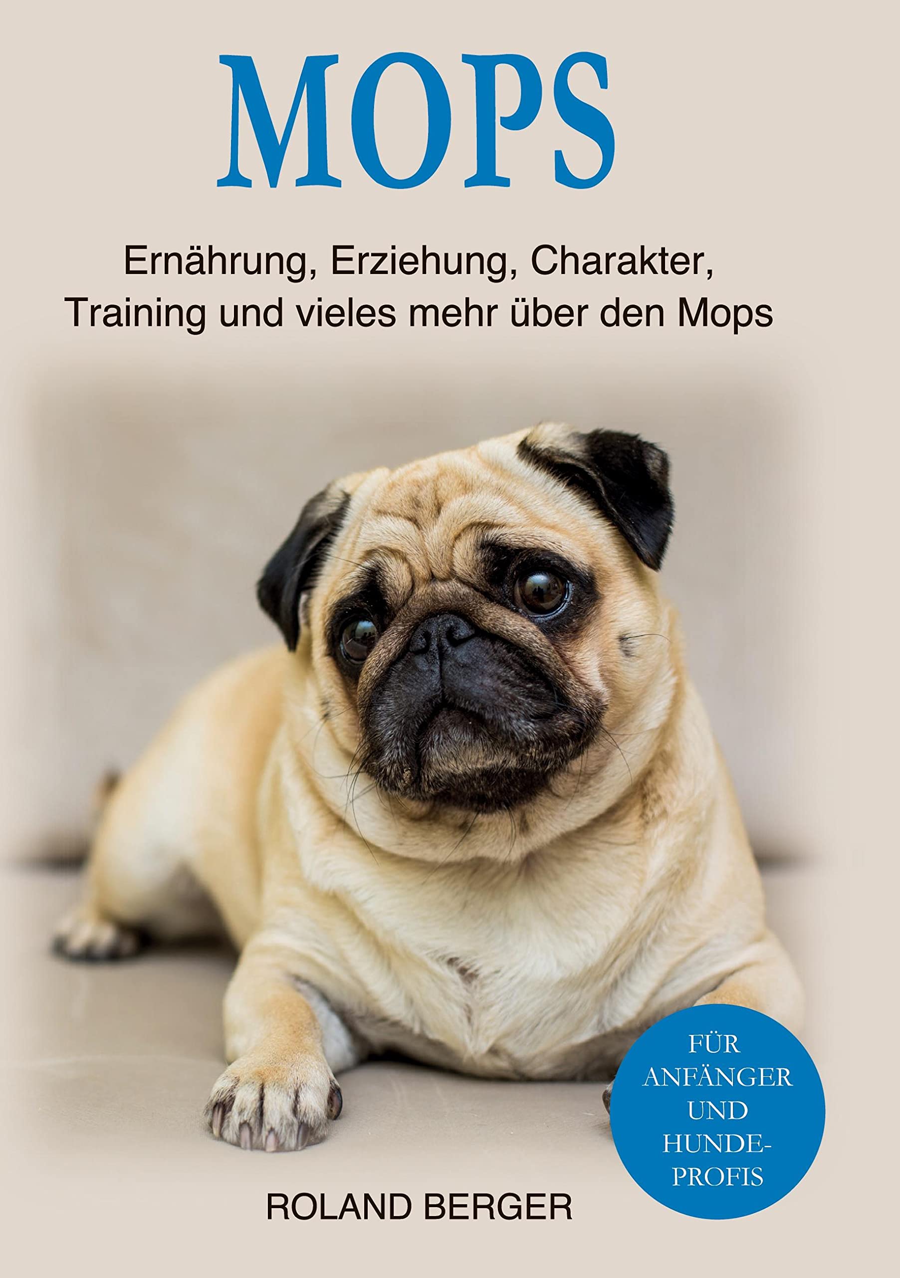 Mops: Ernährung, Erziehung, Charakter, Training und vieles mehr über den Mops Pets