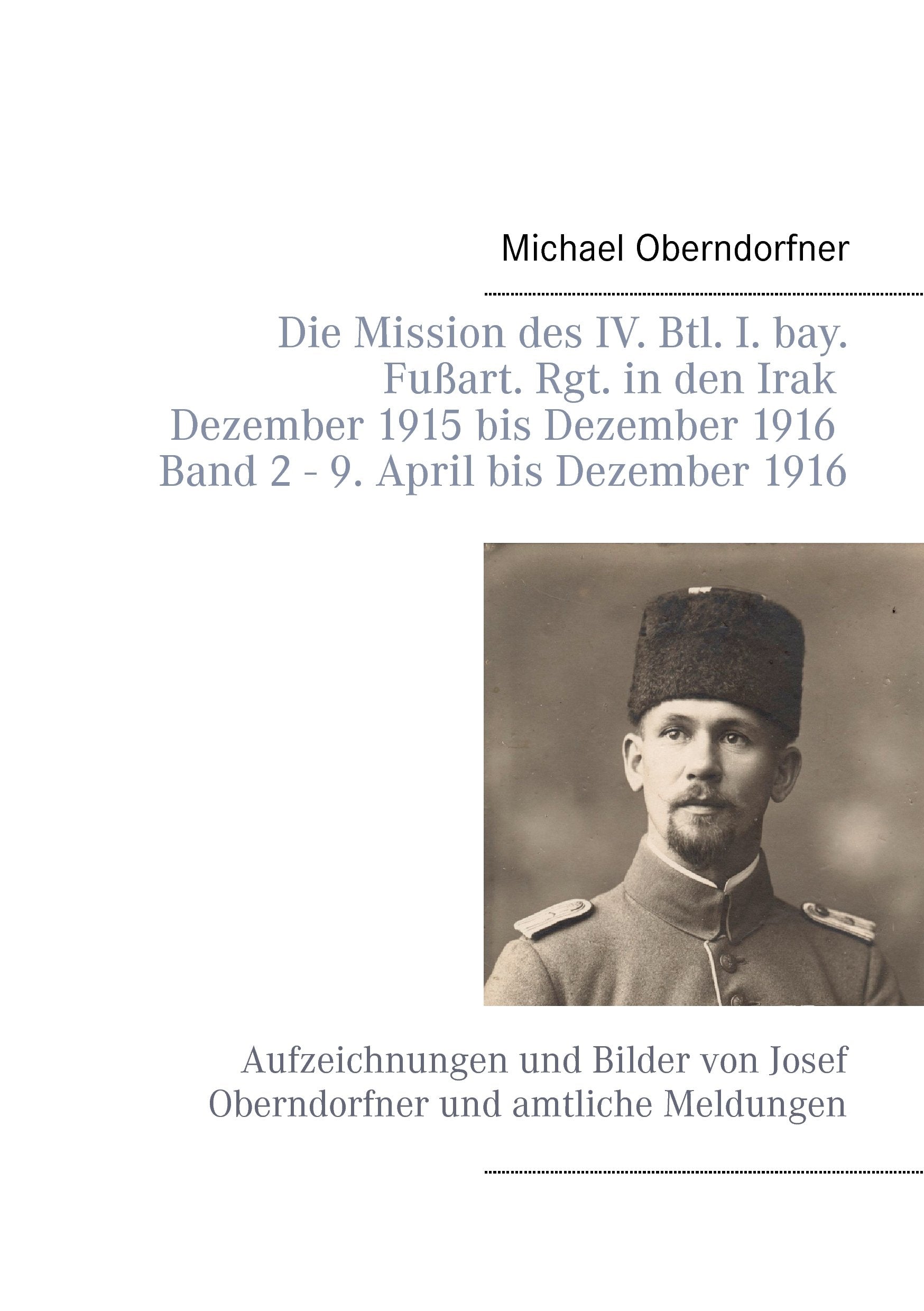 Die Mission des IV. Btl. I. bay. Fußart. Rgt. in den Irak Dezember 1915 bis Dezember 1916 - Band 2 9. April 1916 bis Dezember Social Sciences