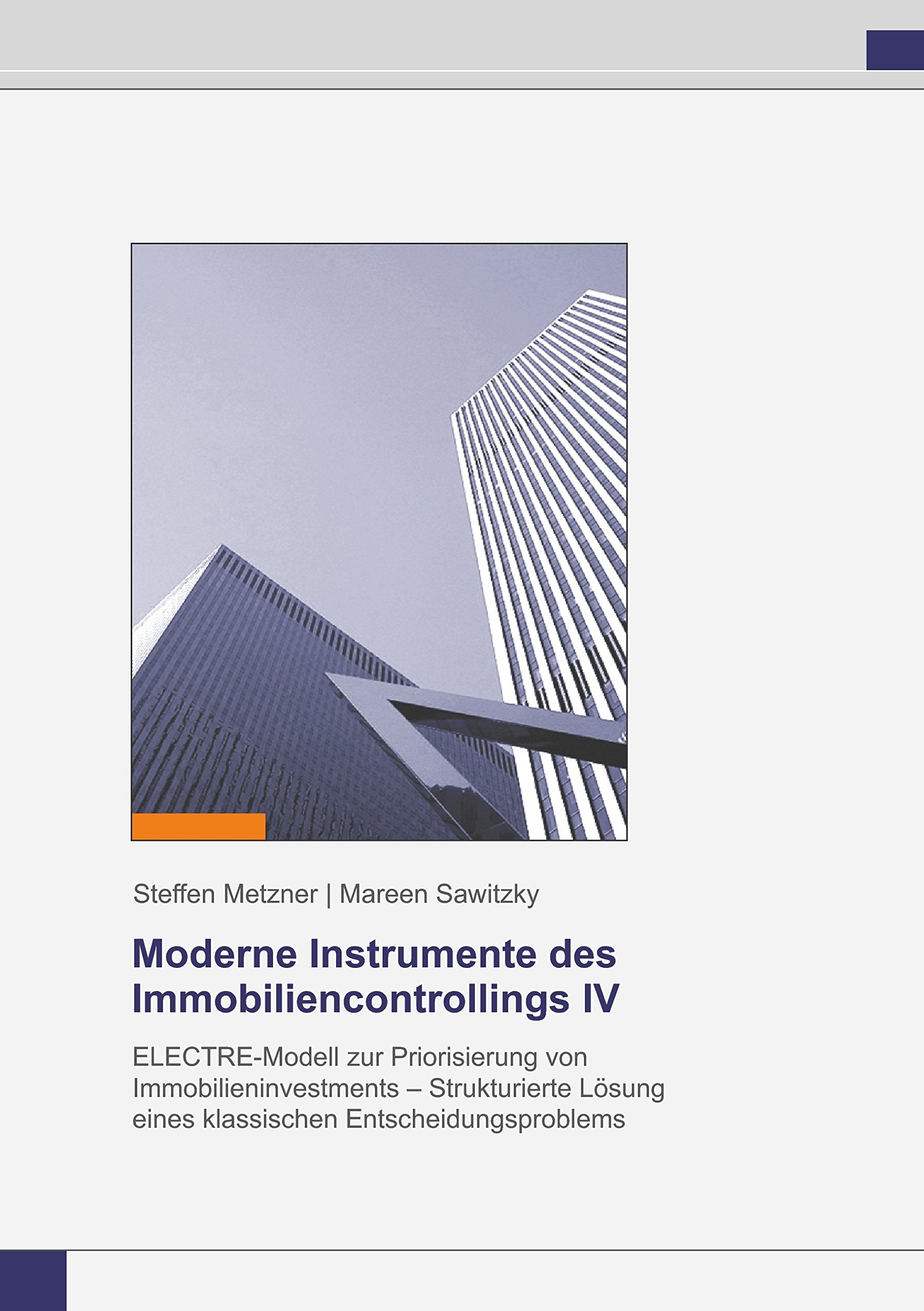 Moderne Instrumente des Immobiliencontrollings IV: ELECTRE-Modell zur Priorisierung von Immobilieninvestments - Strukturierte Lösung eines klassischen Entscheidungsproblems Law