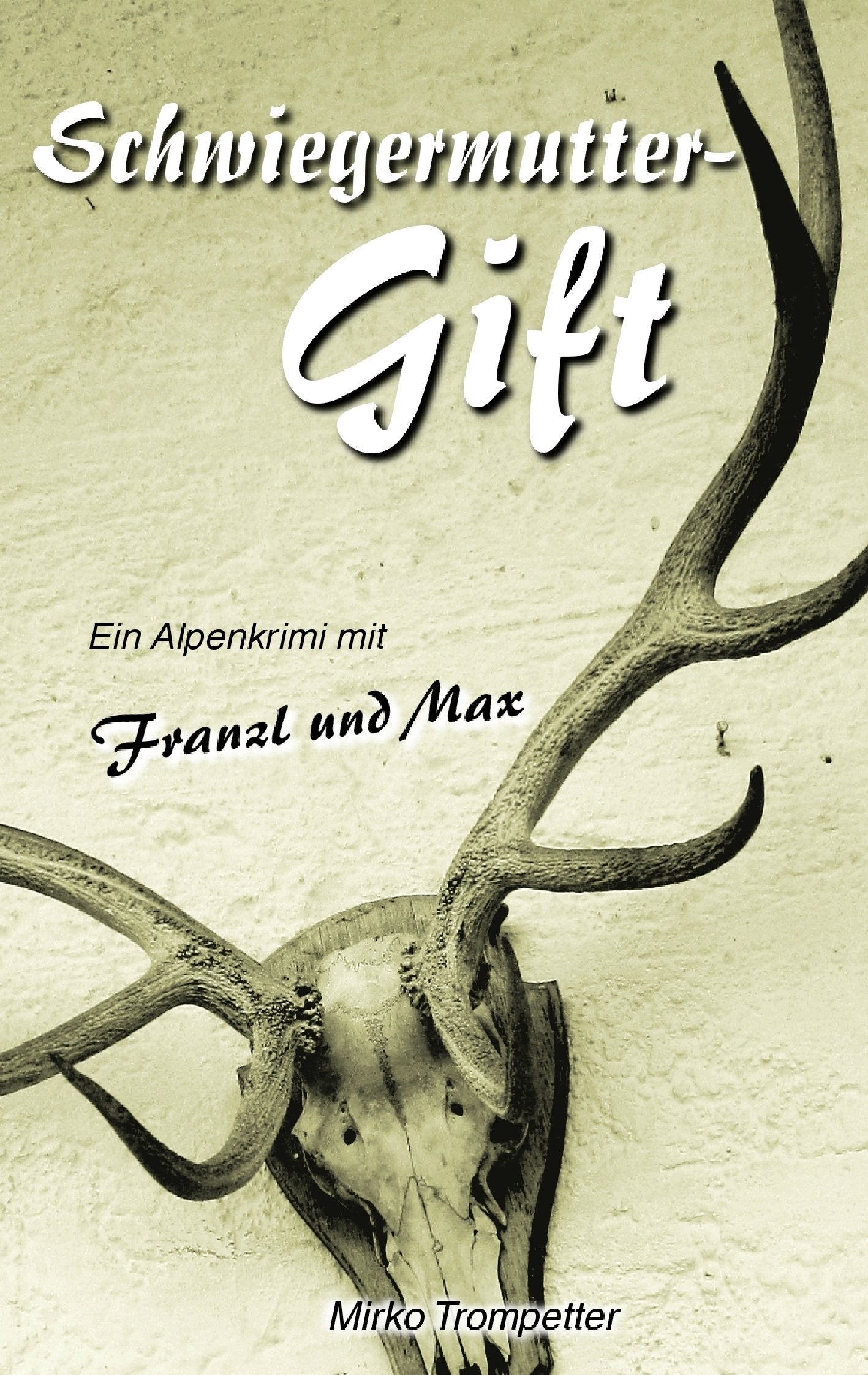 Schwiegermuttergift: Ein Alpenkrimi mit Franzl und Max Contemporary literature