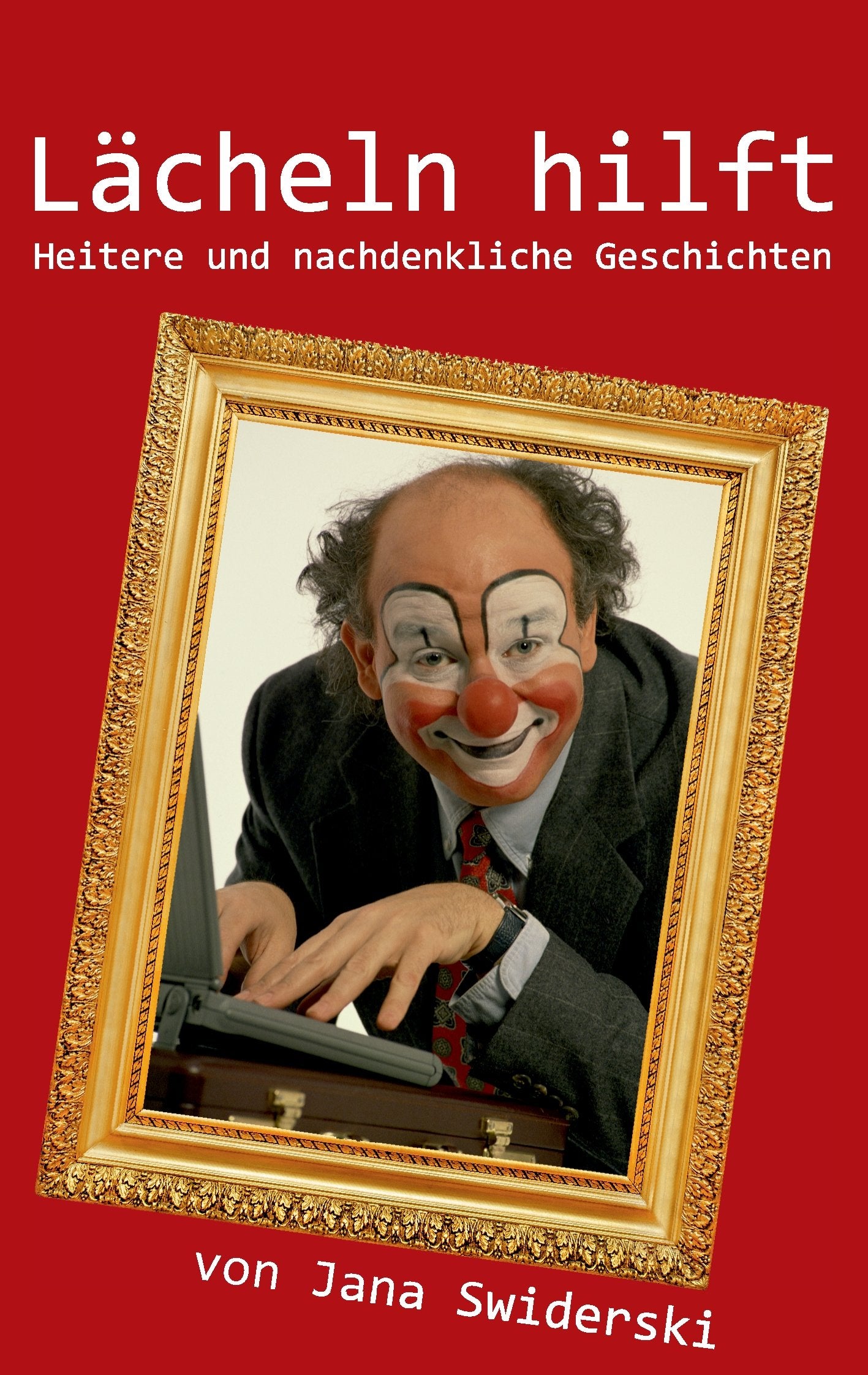 Lächeln hilft: Heitere und nachdenkliche Geschichten Essays & Short Stories