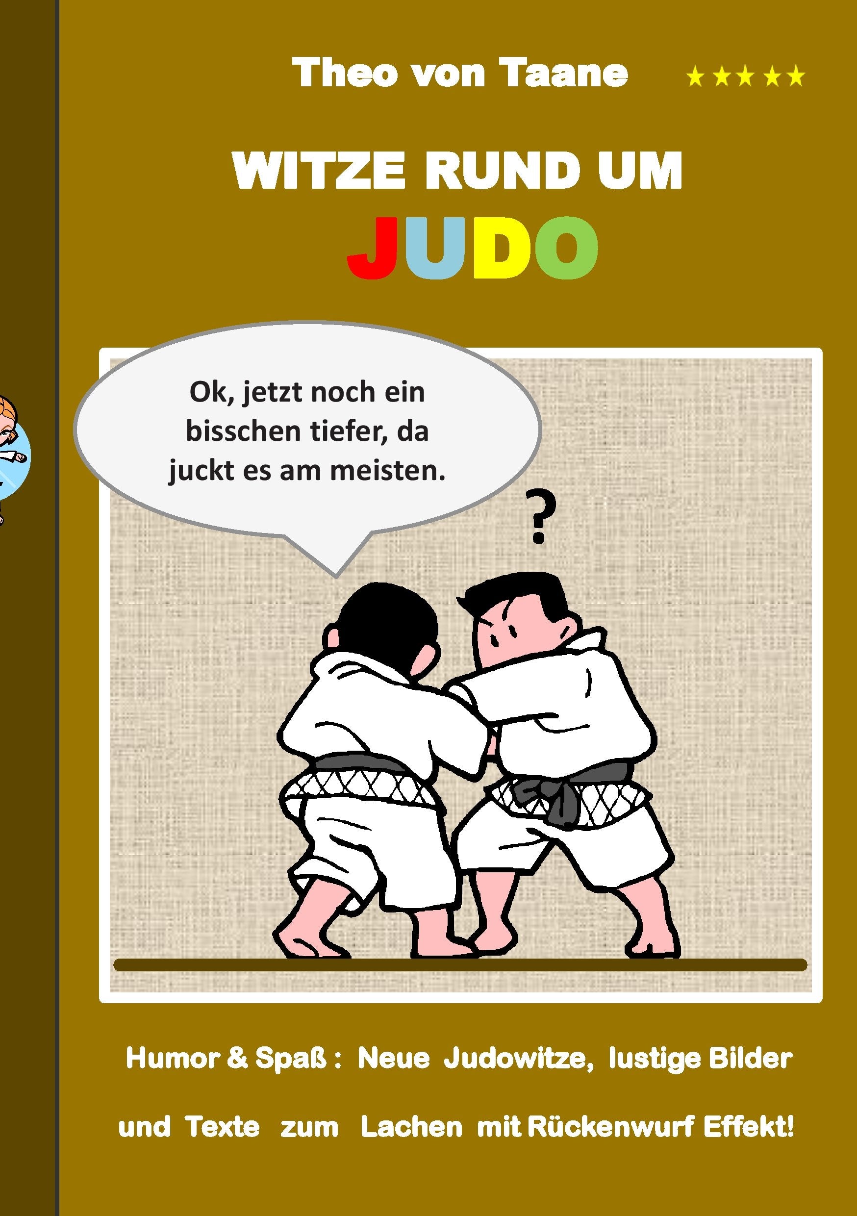 Witze rund um Judo: Humor & Spaß: Neue Judowitze, lustige Bilder und Texte zum Lachen mit Rückenwurf Effekt! Humour & Satire