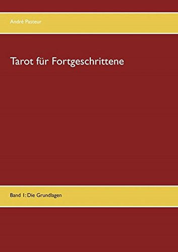 Tarot für Fortgeschrittene: Band 1: Die Grundlagen Religion & Esotericism