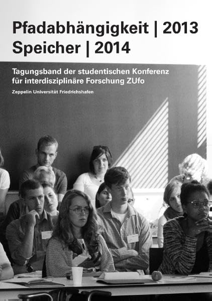 Pfadabhängigkeit | 2013 Speicher | 2014: Tagungsband der studentischen Konferenz für interdisziplinäre Forschung ZUfo | Zeppelin Universität Business & Technology
