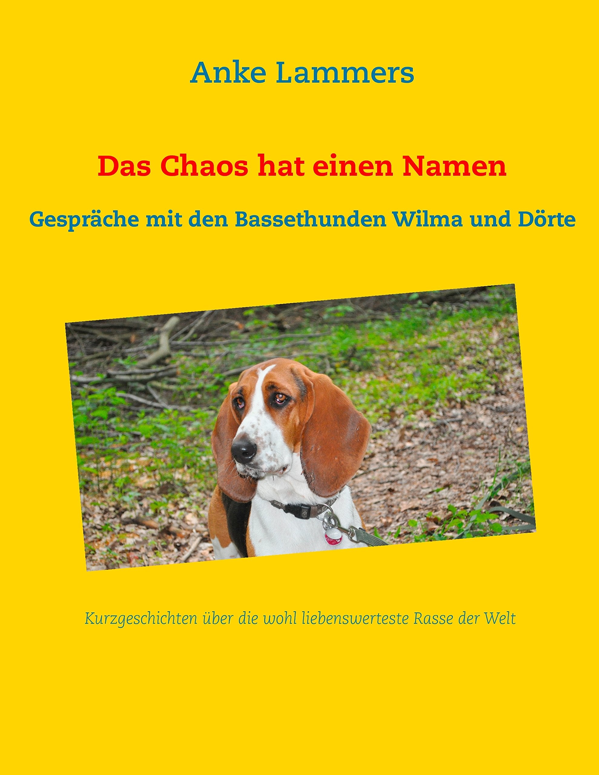 Das Chaos hat einen Namen: Gespräche mit den Bassethunden Wilma und Dörte Humour & Satire