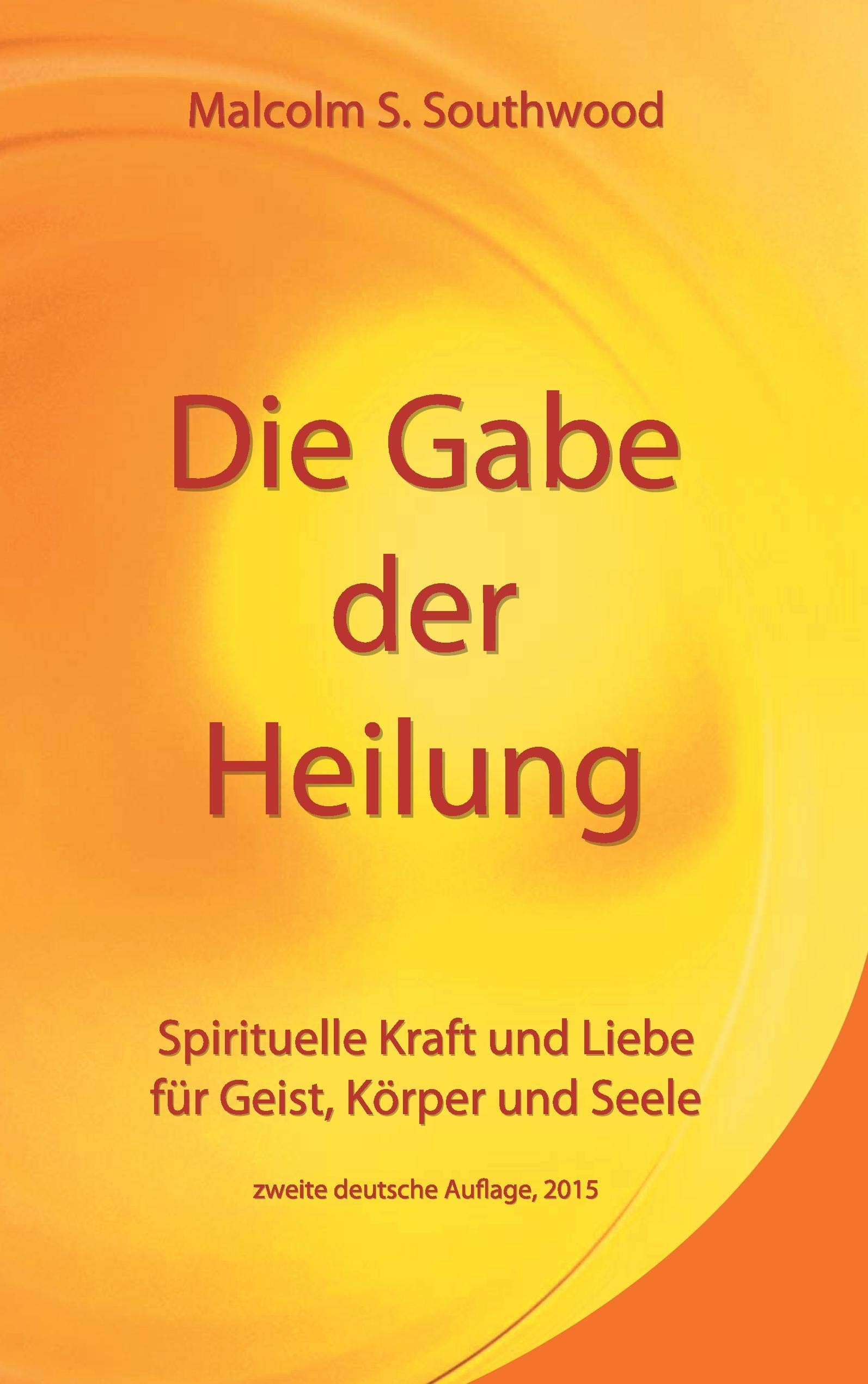 Die Gabe der Heilung: Spirituelle Kraft und Liebe für Geist, Körper und Seele - zweite deutsche Auflage, 2015 Health, Nutrition & Fitness